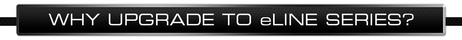 Why Upgrade to eLINE Series?